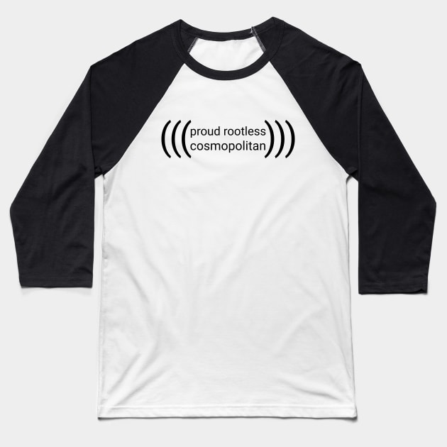 (((proud rootless cosmopolitan))) -- black text Baseball T-Shirt by GenderConcepts